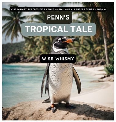 Penn's Tropical Tale: A Penguin's Island Adventure - Whimsy, Wise