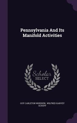 Pennsylvania And Its Manifold Activities - Whidden, Guy Carleton, and Wilfred Harvey Schoff (Creator)