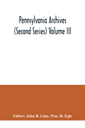 Pennsylvania archives (Second Series) Volume III