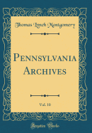 Pennsylvania Archives, Vol. 10 (Classic Reprint)