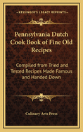 Pennsylvania Dutch Cook Book of Fine Old Recipes: Compiled from Tried and Tested Recipes Made Famous and Handed Down