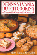 Pennsylvania Dutch Cooking: A Mennonite Community Cookbook - Showalter, Mary Emma