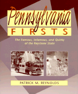 Pennsylvania Firsts: The Famous, Infamous, and Quirky of the Keystone State