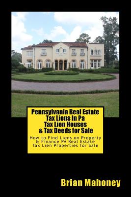 Pennsylvania Real Estate Tax Liens In Pa Tax Lien Houses & Tax Deeds for Sale: How to Find Liens on Property & Finance PA Real Estate Tax Lien Properties for Sale - Mahoney, Brian