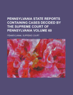 Pennsylvania State Reports Containing Cases Decided by the Supreme Court of Pennsylvania