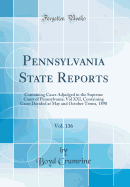 Pennsylvania State Reports, Vol. 136: Containing Cases Adjudged in the Supreme Court of Pennsylvania; Vol XXI, Containing Cases Decided at May and October Terms, 1890 (Classic Reprint)