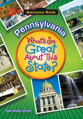 Pennsylvania: What's So Great about This State? - Jerome, Kate Boehm