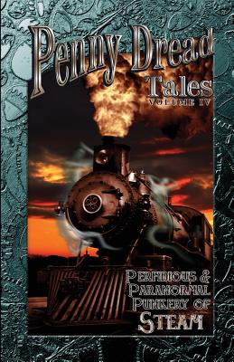 Penny Dread Tales Volume IV: Perfidious and Paranormal Punkery of Steam - Ritchey, Aaron Michael, and Huntman, Gerry, and Chinakos, Mike