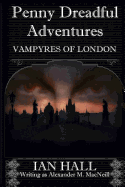 Penny Dreadful Adventures Vampyres of London: 1: Varney the Vampyre and My Part in His Creation