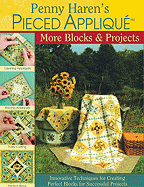 Penny Haren's Pieced Appliqu More Blocks & Projects: Innovative Techniques for Creating Perfect Blocks for Successful Projects