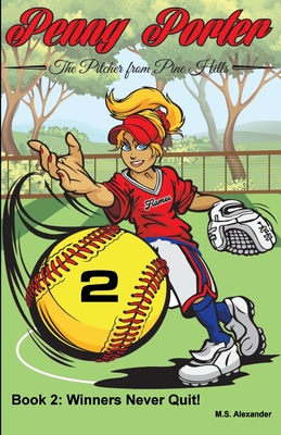 Penny Porter - the Pitcher From Pine Hills: Book 2: Winners Never Quit! - Alexander, M S