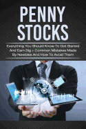 Penny Stocks: Everything You Should Know to Get Started and Earn Big + Common Mistakes Made by Newbies and How to Avoid Them