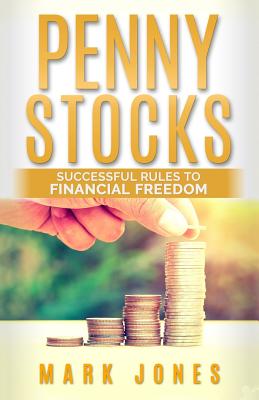 Penny stocks: Successful rules to financial freedom - Jones, Mark