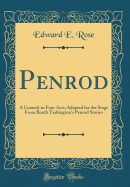 Penrod: A Comedy in Four Acts; Adapted for the Stage from Booth Tarkington's Penrod Stories (Classic Reprint)