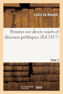 Penses Sur Divers Sujets Et Discours Politiques. Tome 2