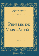 Pensees de Marc-Aurele (Classic Reprint)