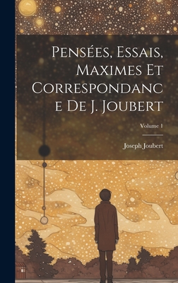 Pensees, Essais, Maximes Et Correspondance de J. Joubert; Volume 1 - Joubert, Joseph