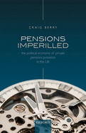 Pensions Imperilled: The Political Economy of Private Pensions Provision in the UK