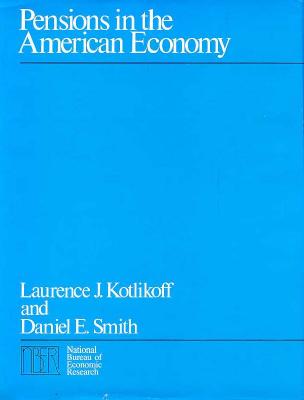Pensions in the American Economy - Kotlikoff, Laurence J, and Smith, Daniel E