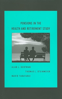 Pensions in the Health and Retirement Study - Gustman, Alan L, and Steinmeier, Thomas L, and Tabatabai, Nahid