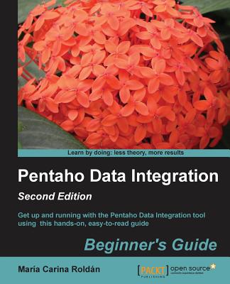 Pentaho Data Integration Beginner's Guide - Roldan, Maria Carina