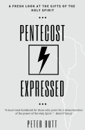 Pentecost Expressed: A Fresh Look at the Gifts of The Holy Spirit