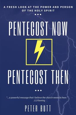 Pentecost Now... Pentecost Then...: A Fresh Look at the Person and Work of the Holy Spirit today. - Butt, Peter