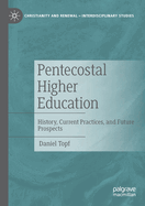 Pentecostal Higher Education: History, Current Practices, and Future Prospects