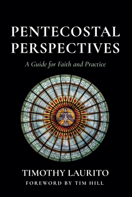 Pentecostal Perspectives - Laurito, Timothy, and Hill, Tim (Foreword by)