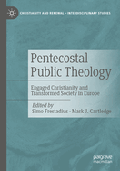 Pentecostal Public Theology: Engaged Christianity and Transformed Society in Europe