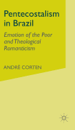 Pentecostalism in Brazil: Emotion of the Poor and Theological Romanticism