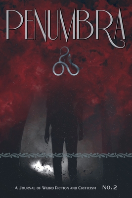 Penumbra No. 2 (2021): A Journal of Weird Fiction and Criticism - Joshi, S T (Editor), and Campbell, Ramsey, and Tibbetts, John C