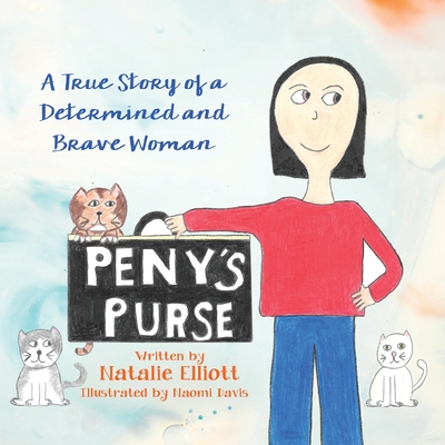 Peny's Purse: A True Story of a Determined and Brave Woman - Elliott, Natalie