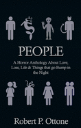 People: A Horror Anthology about Love, Loss, Life & Things that Go Bump in the Night