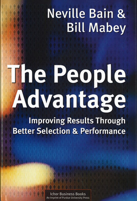 People Advantage: Improving Results Through Better Selection and Performance - Bain, Neville