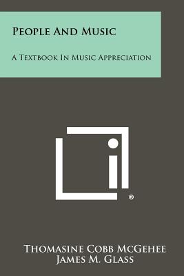 People and Music: A Textbook in Music Appreciation - McGehee, Thomasine Cobb, and Glass, James M Professor (Editor)