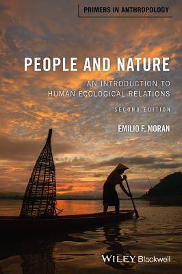 People and Nature: An Introduction to Human Ecological Relations - Moran, Emilio F.