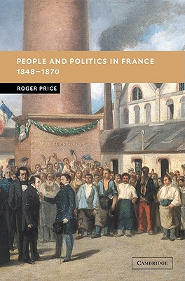 People and Politics in France, 1848-1870 - Price, Roger