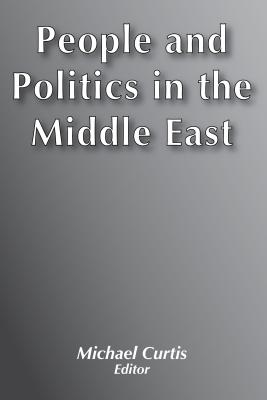 People and Politics in the Middle East - Curtis, Michael (Editor)