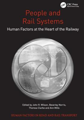 People and Rail Systems: Human Factors at the Heart of the Railway - Wilson, John R, and Norris, Beverley, and Mills, Ann