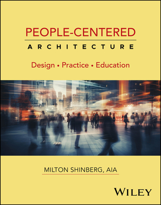 People-Centered Architecture: Design, Practice, Education - Shinberg, Milton