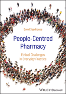 People-Centred Pharmacy: Ethical Challenges in Everyday Practice