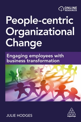 People-centric Organizational Change: Engaging Employees with Business Transformation - Hodges, Julie, Professor