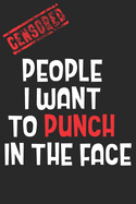 People I want to punch in the face: Funny Gag Gift Notebook For Coworker Or Best Friend