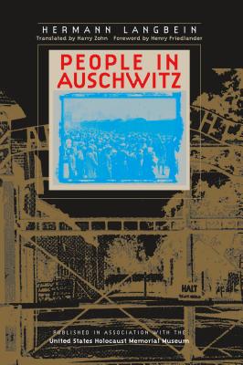 People in Auschwitz - Langbein, Hermann, and Zohn, Harry (Translated by), and Friedlander, Henry (Foreword by)