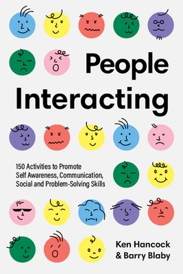 People Interacting: 150 Activities to Promote Self Awareness, Communication, Social and Problem-Solving Skills - Hancock, Ken, and Blaby, Barry