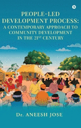 People-Led Development Process: A Contemporary Approach to Community Development in the 21st Century