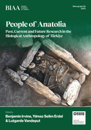 People of Anatolia: Past, Current and Future Research in the Biological Anthropology of T?rkiye