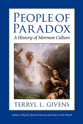 People of Paradox: A History of Mormon Culture - Givens, Terryl L