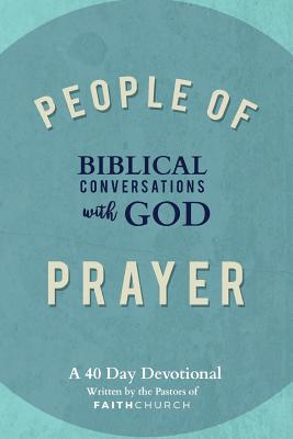 People of Prayer: Biblical Conversations with God: Biblical Conversations with God - Pastors of Faith Church, and Sager, Mike